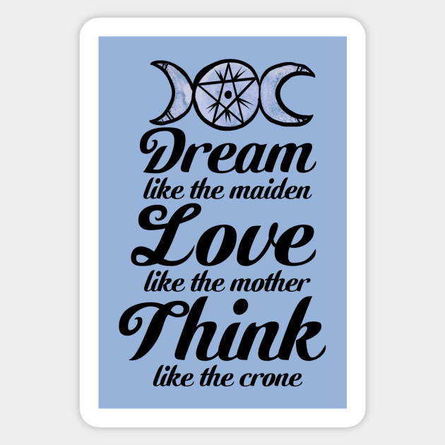 Dream like the Maiden Love like the Mother Think Like the Crone Sticker by bubbsnugg